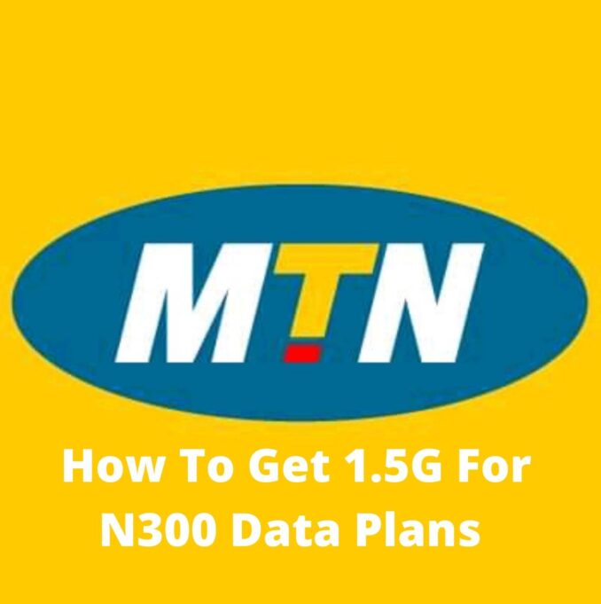 To get 1.5G For N300 On MTN