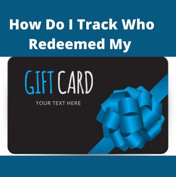 How do I track who redeemed my gift card