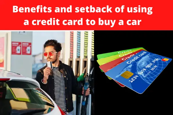 Benefits and setback of using a credit card to buy a car
