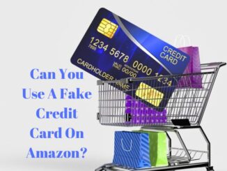 Can You Use A Fake Credit Card On Amazon?