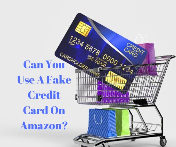 Can You Use A Fake Credit Card On Amazon?