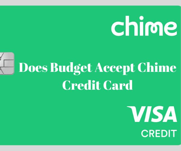 Does Budget Accept Chime Credit Card