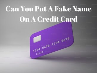 Can You Put A Fake Name On A Credit Card