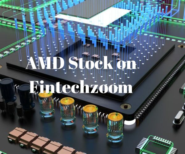 AMD Stock on Fintechzoom