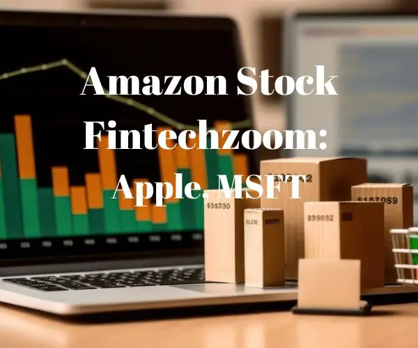 Amazon Stock Fintechzoom: Apple, MSFT
