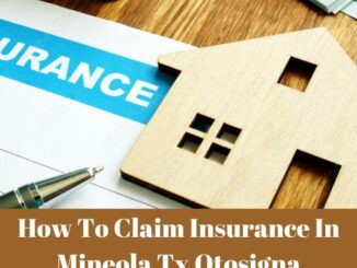 How To Claim Insurance In Mineola Tx Otosigna