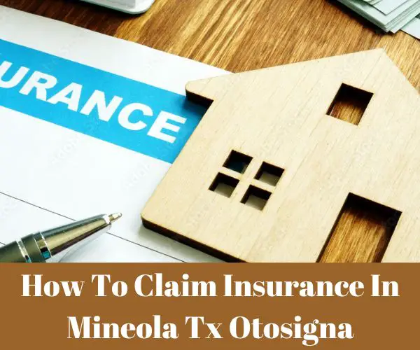 How To Claim Insurance In Mineola Tx Otosigna