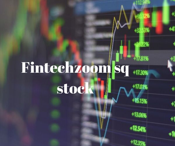 FintechZoom SQ Stock: Trends & Insights