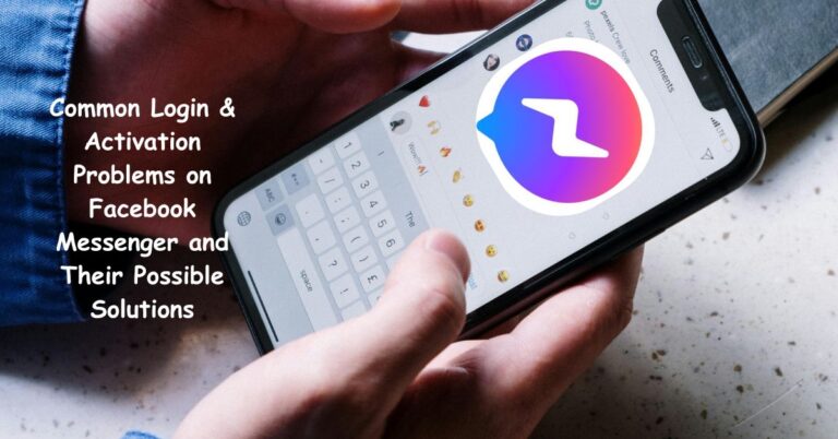 Common Login & Activation Problems on Facebook Messenger and Their Possible Solutions