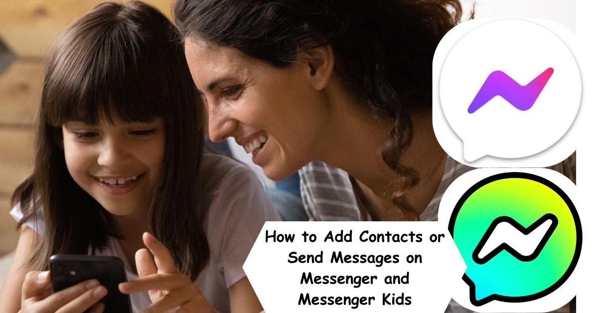 How to Add Contacts or Send Messages on Messenger and Messenger Kids