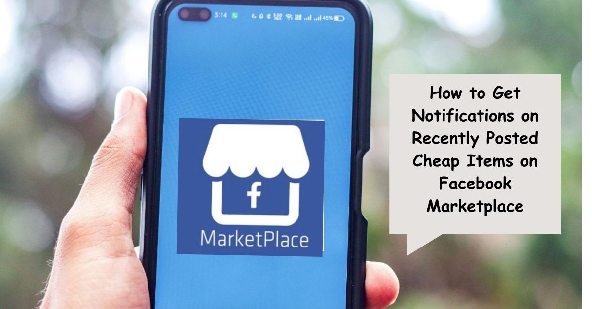 How to Get Notifications on Recently Posted Cheap Items on Facebook Marketplace