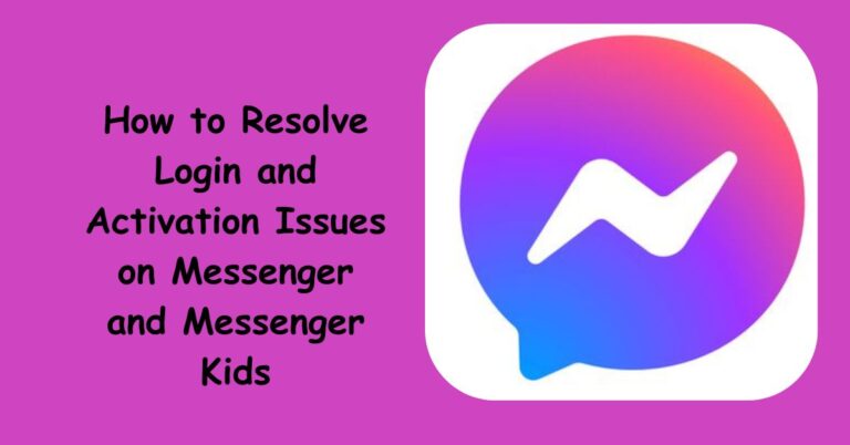 How to Resolve Login and Activation Issues on Messenger and Messenger Kids