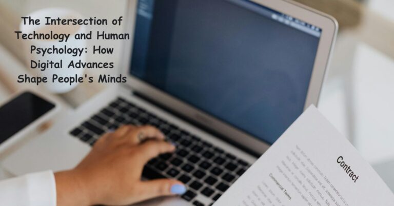 The Intersection of Technology and Human Psychology How Digital Advances Shape People's Minds