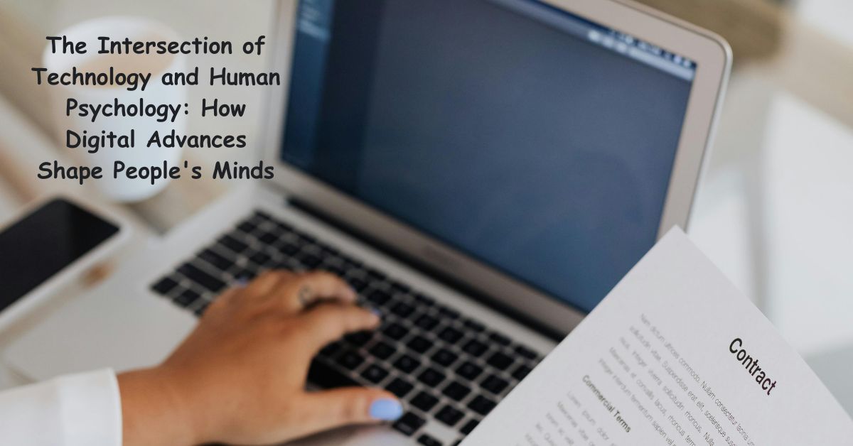 The Intersection of Technology and Human Psychology How Digital Advances Shape People's Minds