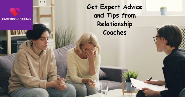 Facebook Dating: Get Expert Advice and Tips from Relationship Coaches