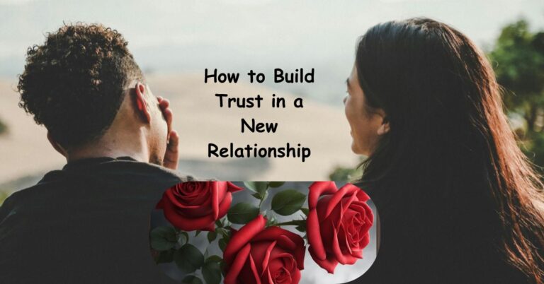 How to Build Trust in a New Relationship