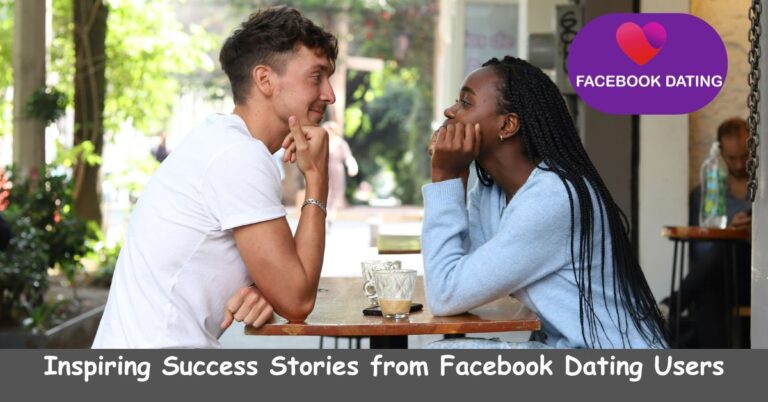 Inspiring Success Stories from Facebook Dating Users