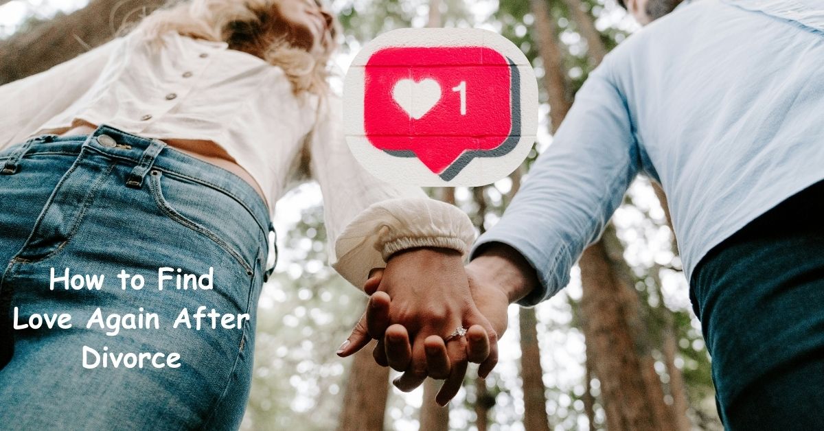 How to Find Love Again After Divorce