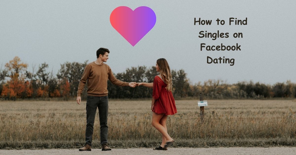 How to Find Singles on Facebook Dating