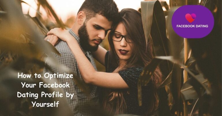 How to Optimize Your Facebook Dating Profile by Yourself