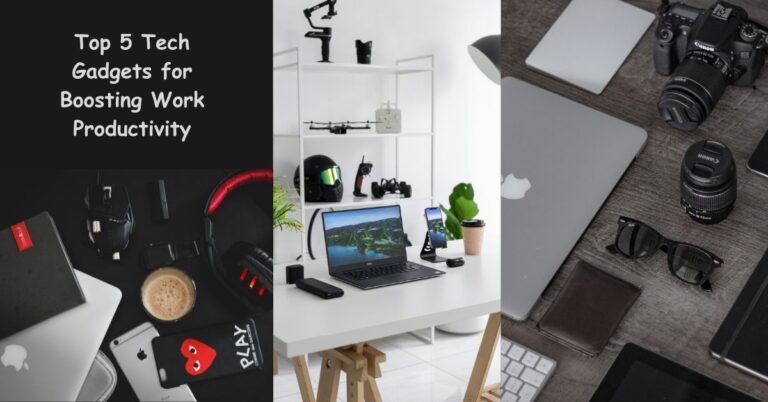 Top 5 Tech Gadgets for Boosting Work Productivity